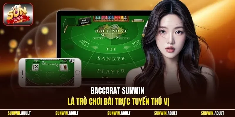 Baccarat Sunwin là trò chơi bài trực tuyến thú vị 