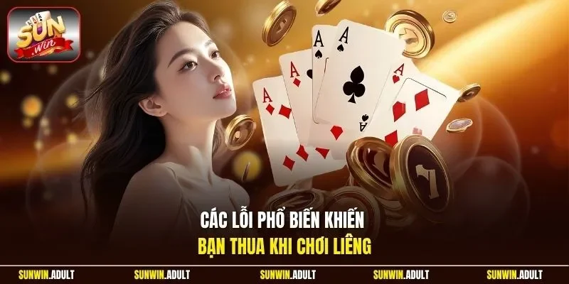 Các lỗi phổ biến khiến bạn thua khi chơi Liêng
