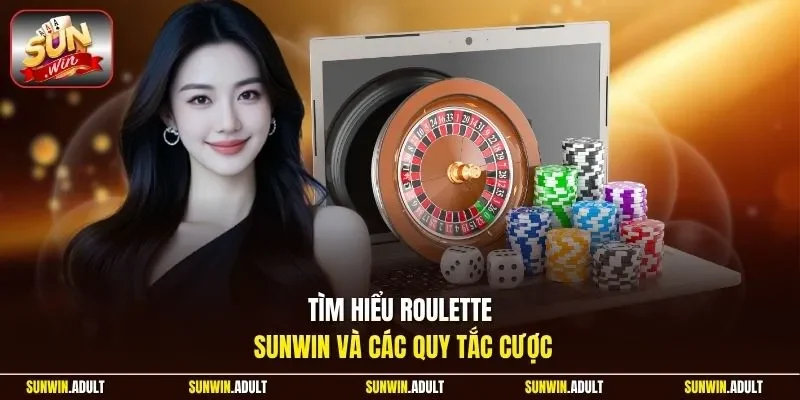 Tìm hiểu Roulette Sunwin và các quy tắc cược